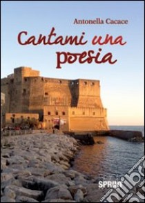 Cantami una poesia libro di Cacace Antonella