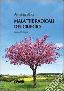 Malattie radicali del ciliegio libro di Stola Antonio