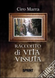 Racconto di vita vissuta libro di Marra Ciro