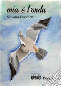 Mia è l'onda libro di Lucchetti Silvano