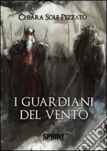 I guardiani del vento libro di Pezzato Chiara S.