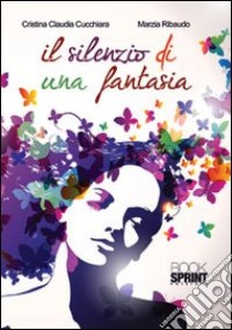 Il silenzio di una fantasia libro di Cucchiara Cristina C.; Ribaudo Marzia