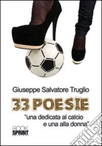 33 poesie. «Una dedicata al calcio e una alla donna» libro di Truglio Giuseppe S.