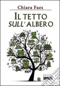 Il tetto sull'albero libro di Faes Chiara