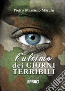 L'ultimo dei giorni terribili libro di Marchi Pietro Massimo