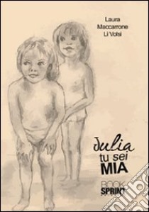 Julia tu sei mia libro di Maccarrone Li Volsi Laura