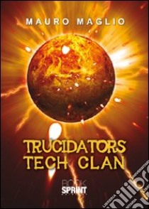 Trucidators tech clan libro di Maglio Mauro