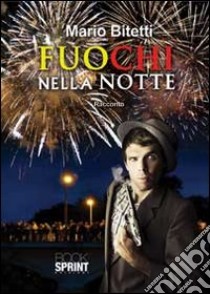 Fuochi nella notte libro di Bitetti Mario