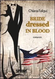 Bride dressed in blood. Ediz. italiana libro di Falqui Chiara