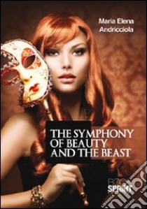 The symphony of beauty and the beast. Ediz. italiana libro di Andricciola M. Elena