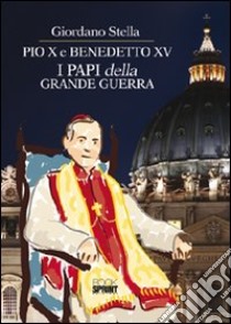 Pio X e Benedetto XV. I papi della grande guerra libro di Stella Giordano
