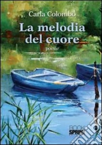 La melodia del cuore libro di Colombo Carla