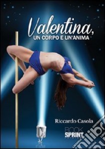 Valentina, un corpo e un'anima libro di Casola Riccardo