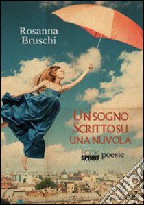 Un sogno scritto su una nuvola libro di Bruschi Rosanna