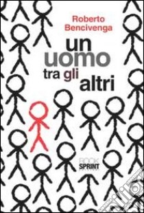 Un uomo tra gli altri libro di Bencivenga Roberto