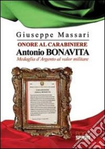 Onore al carabiniere Antonio Bonavita libro di Massari Giuseppe