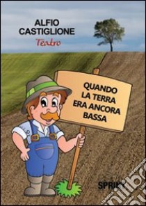 Quando la terra era ancora bassa libro di Castiglione Alfio