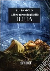 Libro terzo degli elfi. Julia libro di Golo Luisa