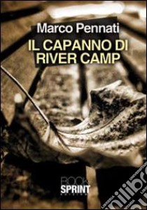 Il capanno di River Camp libro di Pennati Marco