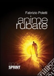 Anime rubate libro di Poletti Fabrizio