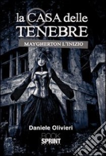 La casa delle tenebre. Maygherton l'inizio libro di Olivieri Daniele