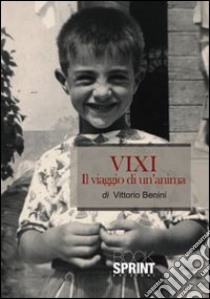 Vixi. Il viaggio di un'anima libro di Benini Vittorio