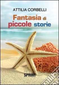 Fantasia di piccole storie libro di Corbelli Attilia