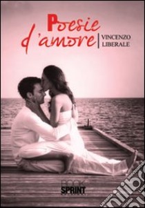 Poesie d'amore libro di Liberale Vincenzo