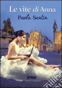 Le vite di Anna libro di Santin Paola