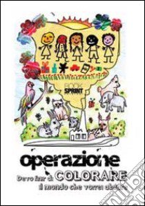 Oper-a-zione devo finir di colorare il mondo che vorrei abitare libro di Cariello A. (cur.); Gaudiosi V. (cur.); Volitutto S. (cur.)