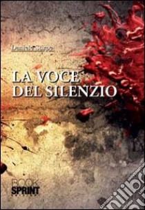 La voce del silenzio libro di Stirpe Daniele