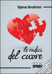 Le radici del cuore libro di Ibrahimi Iljana