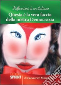 Riflessioni di un italiano questa è la faccia della nostra democrazia libro di Mauriello Salvatore