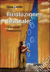 Rivoluzione teatrale: va in scena l'integrazione libro di Caretto Giusy