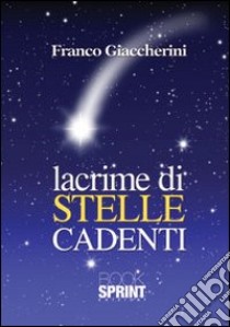 Lacrime di stelle cadenti libro di Giaccherini Franco