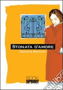 Stonata d'amore libro di Bertoni Daniele