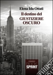 Il destino del giustiziere oscuro libro di Ottati Ida E.