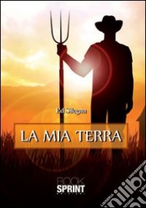 La mia terra libro di Silegna Ed