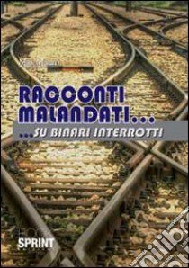 Racconti malandati... su binari interrotti libro di Mauro Max