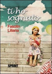 Ti ho sognato libro di Fasolin Liliana