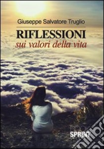 Riflessioni sui valori della vita libro di Truglio Giuseppe S.