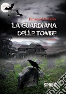 La guardiana delle tombe libro di Di Bella Emanuel