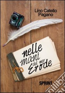 Nelle mani del mio Erode libro di Pagano Lino C.