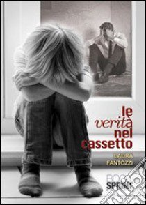 Le verità nel cassetto libro di Fantozzi Laura