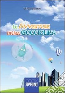 Le Avventure di una gocciolina libro di Palazzo Valeria