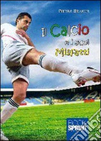 Il calcio e i suoi misfatti libro di Brakus Pietro