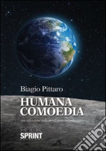 Humana comoedia libro di Pittaro Biagio