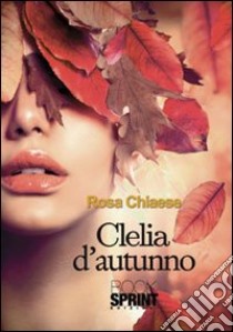 Clelia d'autunno libro di Chiaese Rosa