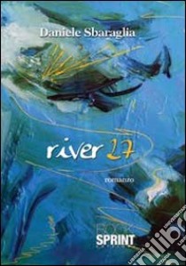 River 27 libro di Sbaraglia Daniele