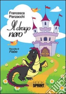 Il drago nero. Raccolta di fiabe libro di Panzacchi Francesca